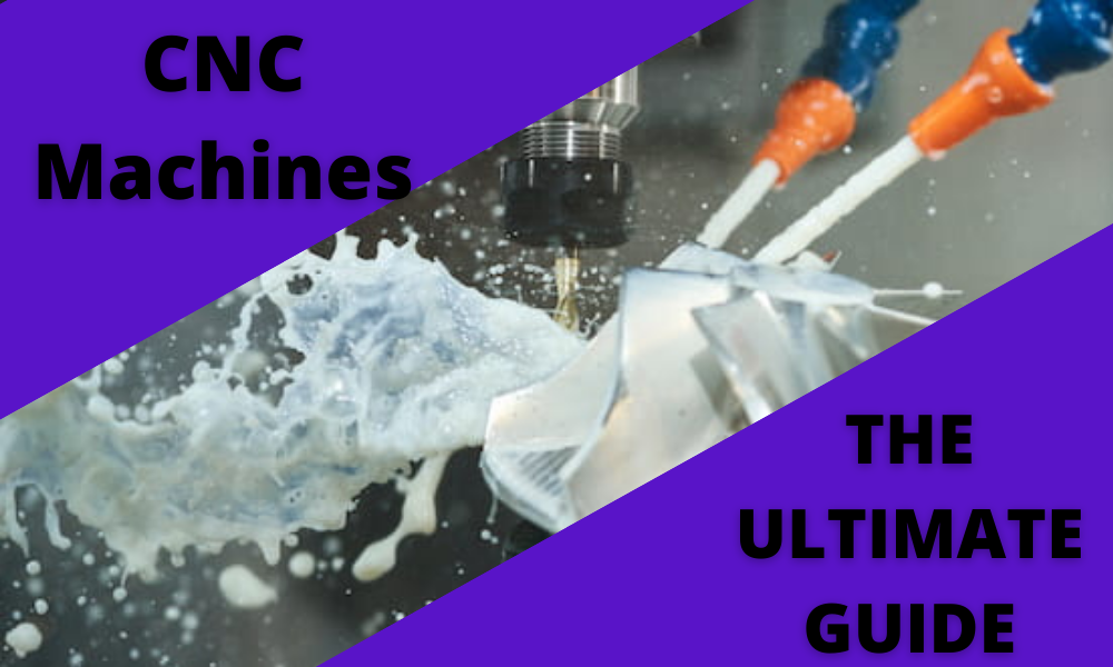 The Ultimate Guide to CNC Machines