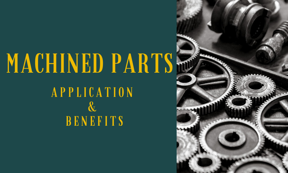 Application And Benefits of Custom Machined Parts