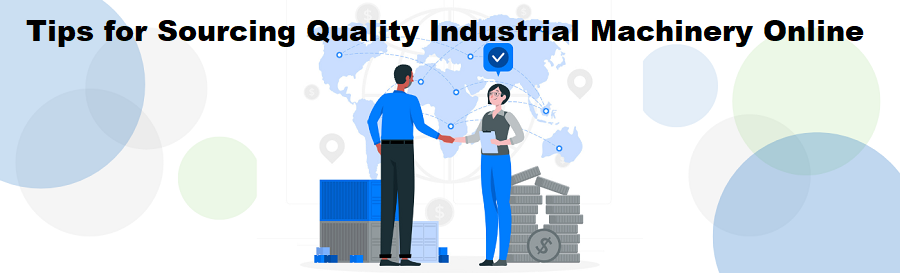 Navigating the Digital Marketplace: Tips for Sourcing Quality Industrial Machinery Online