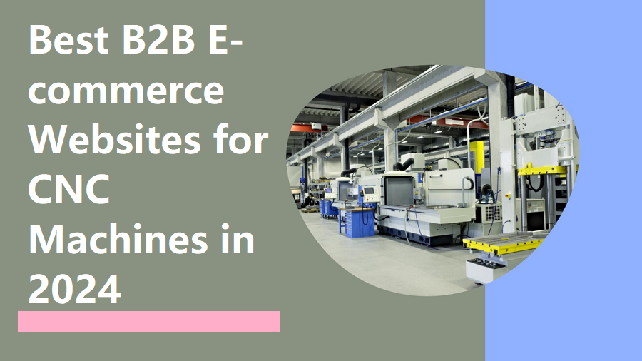 Best B2B E-commerce Websites for CNC Machines in 2024