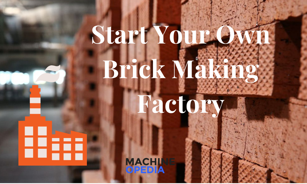 6 Things You Need to Consider Before Setting Up A Brick Making Factory