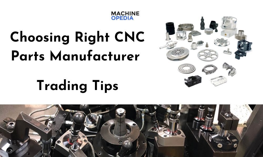 How To Select the Right CNC Parts Manufacturer – Everything That You Must Consider Before Trading
