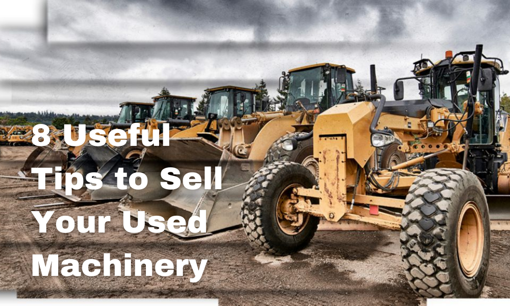 How to Effectively Sell Your Used Machinery On The Internet?