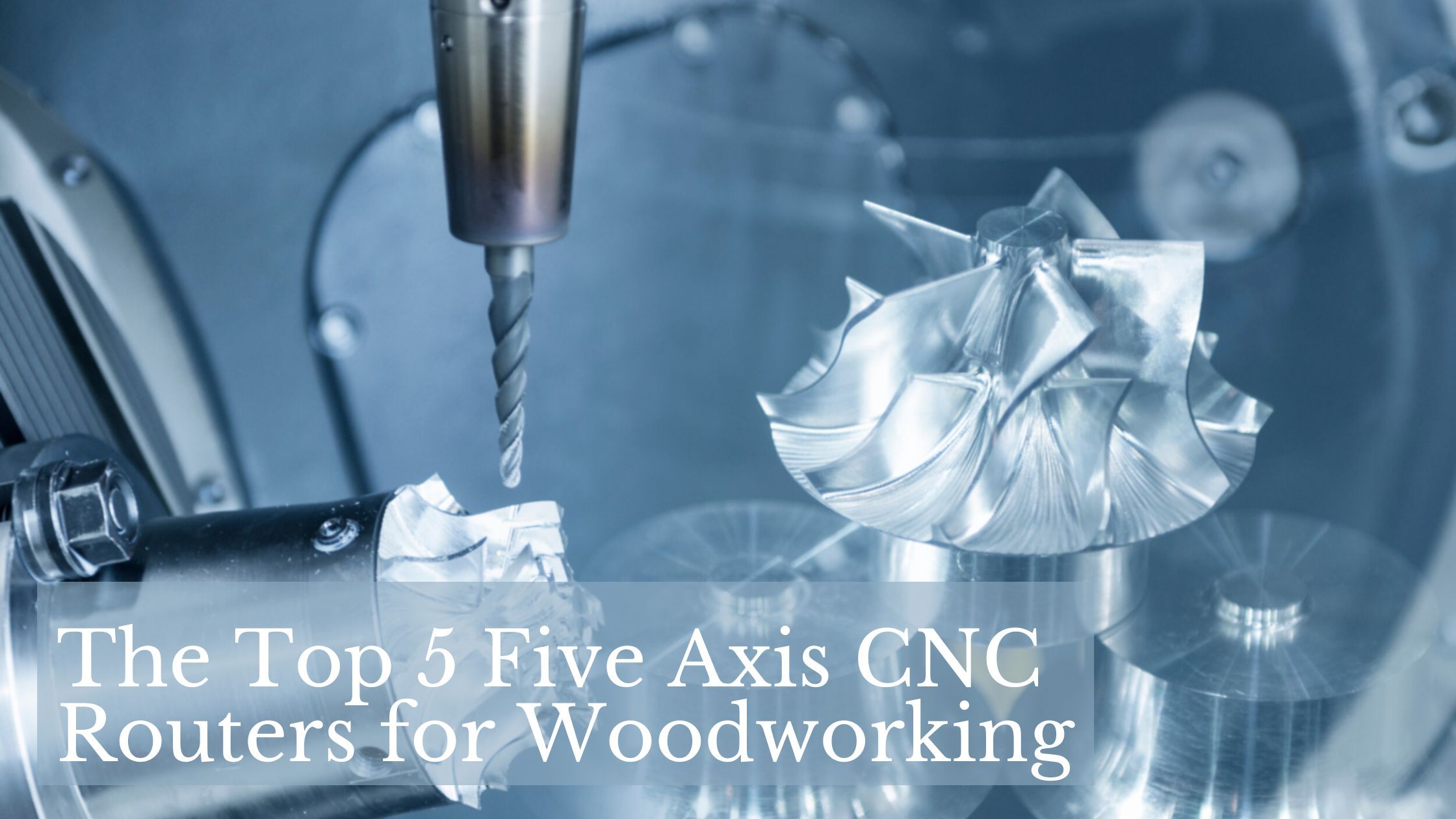The Top 5 Five Axis CNC Routers for Woodworking