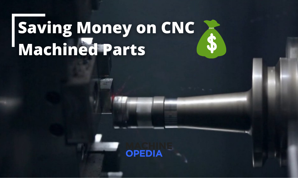 How You Can Save Money on CNC Machined Parts